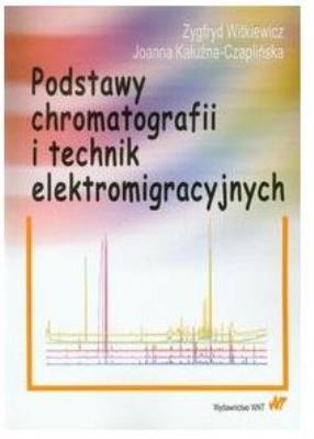 Podstawy chromatografii i technik elektromigrac.. Autor: Witkiewicz Zygfryd, Kałużna-Czaplińska Joanna. SmakLiter.pl Okładka książki Podstawy chromatografii i technik elektromigrac.