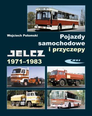 Pojazdy samochodowe i przyczepy Jelcz 1971-1983. Autor: Wojciech Połomski. SmakLiter.pl Okładka książki Pojazdy samochodowe i przyczepy Jelcz 1971-1983