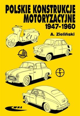 Polskie konstrukcje motoryzacyjne 1947-1960. Autor: Dzieliński Andrzej. SmakLiter.pl Okładka książki Polskie konstrukcje motoryzacyjne 1947-1960