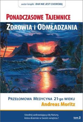 Ponadczasowe tajemnice zdrowia i odmładzania T.2. Autor: Andreas Moritz. SmakLiter.pl Okładka książki Ponadczasowe tajemnice zdrowia i odmładzania T.2