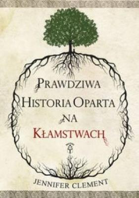 Okładka książki Prawdziwa historia oparta na kłamstwach