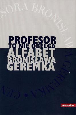 Profesor to nie obelga. Alfabet Bronisława Geremka. Autor: Jacek Głażejewski. SmakLiter.pl Okładka książki Profesor to nie obelga. Alfabet Bronisława Geremka