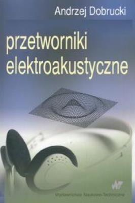 Przetworniki elektroakustyczne. Autor: Dobrucki Andrzej. SmakLiter.pl Okładka książki Przetworniki elektroakustyczne