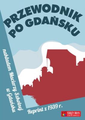 Przewodnik po Gdańsku. Reprint z 1939. Autor: Opracowanie zbiorowe. SmakLiter.pl Okładka książki Przewodnik po Gdańsku. Reprint z 1939