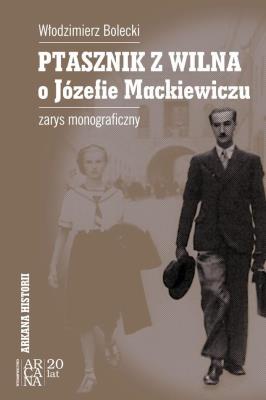 Ptasznik Z Wilna O Józefie Mackiewiczu. Autor: Bolecki Włodzimierz. SmakLiter.pl Okładka książki Ptasznik Z Wilna O Józefie Mackiewiczu