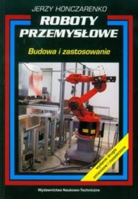 Roboty przemysłowe. Autor: Honczarenko Jerzy. SmakLiter.pl Okładka książki Roboty przemysłowe