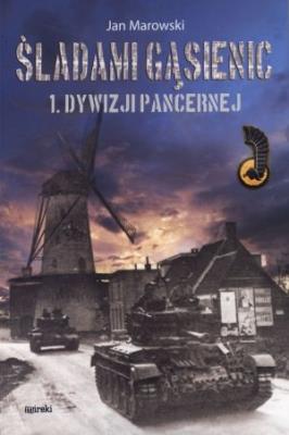 Śladami gąsienic 1. Dywizji Pancernej. Autor: Marowski Jan. SmakLiter.pl Okładka książki Śladami gąsienic 1. Dywizji Pancernej