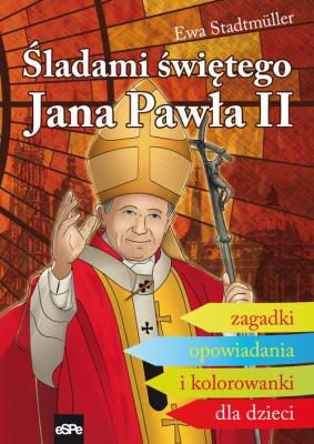 Śladami Świętego Jana Pawła II. Zagadki.... Autor: Ewa Stadtmüller. SmakLiter.pl Okładka książki Śladami Świętego Jana Pawła II. Zagadki...
