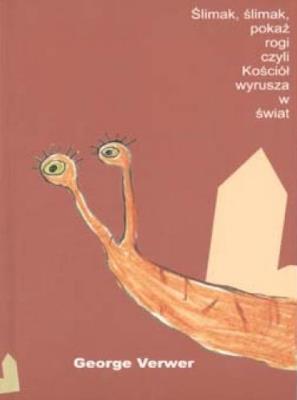 Ślimak, ślimak, pokaż rogi, czyli Kościół.... Autor: George Verwer. SmakLiter.pl Okładka książki Ślimak, ślimak, pokaż rogi, czyli Kościół...