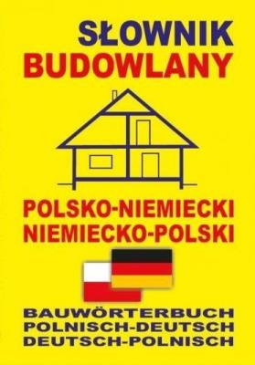 Słownik budowlany pol-niem niem-pol. Autor:   Praca zbiorowa. SmakLiter.pl Okładka książki Słownik budowlany pol-niem niem-pol
