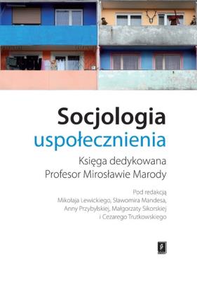 Socjologia uspołecznienia. Autor: Mikołaj Lewicki, Sławomir Mandes (red.), Przybylska Anna, red. nauk. Anna Giza; Małgorzata Sikorska, Cezary Trutkowski (red. nauk. SmakLiter.pl Okładka książki Socjologia uspołecznienia