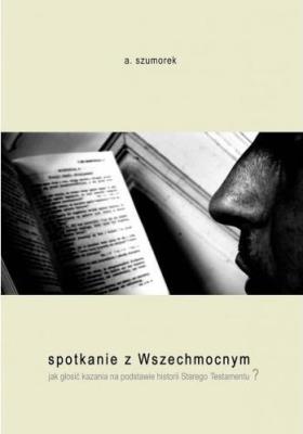 Spotkanie z Wszechmocnym. Autor: Adam Szumorek. SmakLiter.pl Okładka książki Spotkanie z Wszechmocnym