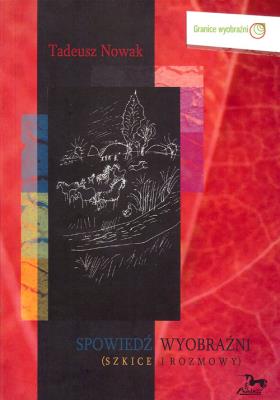 Spowiedź wyobraźni (Szkice i rozmowy). Autor: Nowak Tadeusz. SmakLiter.pl Okładka książki Spowiedź wyobraźni (Szkice i rozmowy)