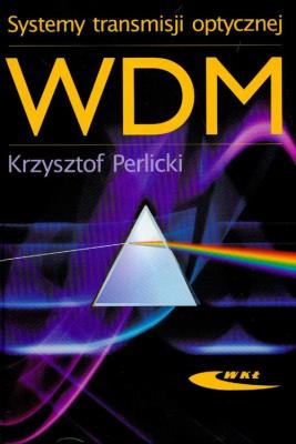 Systemy transmisji optycznej WDM. Autor: Perlicki Krzysztof. SmakLiter.pl Okładka książki Systemy transmisji optycznej WDM