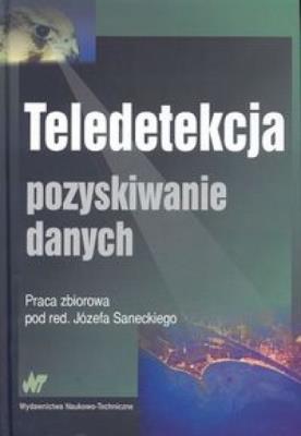 Teledetekcja. Pozyskiwanie danych. Autor: Józef Sanecki (red.). SmakLiter.pl Okładka książki Teledetekcja. Pozyskiwanie danych