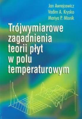 Trójwymiarowe zagadnienia teorii płyt w polu temp.. Autor: Awrejcewicz Jan, Krysko Vadim A., Misnik Mariya P.. SmakLiter.pl Okładka książki Trójwymiarowe zagadnienia teorii płyt w polu temp.