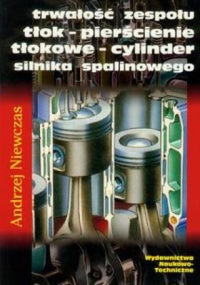Trwałość zespołu tłok-pierścienie tłokowe-cylinder. Autor: Niewczas Andrzej. SmakLiter.pl Okładka książki Trwałość zespołu tłok-pierścienie tłokowe-cylinder