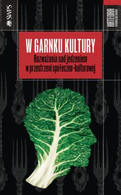 W garnku kultury. Autor: Aleksandra Drzał-Sierocka (red.). SmakLiter.pl Okładka książki W garnku kultury