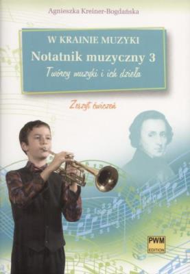 W krainie muzyki. Notatnik muzyczny 3 PWM. Autor: Agnieszka Kreiner-Bogdańska. SmakLiter.pl Okładka książki W krainie muzyki. Notatnik muzyczny 3 PWM