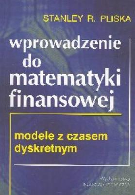 Wprowadzenie do matematyki finansowej. Autor: Pliska Stanley R.. SmakLiter.pl Okładka książki Wprowadzenie do matematyki finansowej