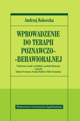 Wprowadzenie do terapii poznawczo - behawioralnej. Autor: Kokoszka Andrzej. SmakLiter.pl Okładka książki Wprowadzenie do terapii poznawczo - behawioralnej