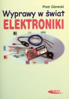Wyprawy w świat elektroniki T.1. Autor: Górecki Piotr. SmakLiter.pl Okładka książki Wyprawy w świat elektroniki T.1