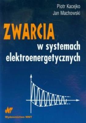 Zwarcia w systemach elektroenergetycznych. Autor: Kacejko Piotr, Machowski Jan. SmakLiter.pl Okładka książki Zwarcia w systemach elektroenergetycznych