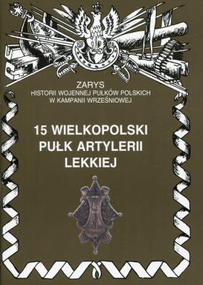 15 Wielkopolski Pułk Artylerii lekkiej. Autor: P. Zarzycki. SmakLiter.pl Okładka książki 15 Wielkopolski Pułk Artylerii lekkiej