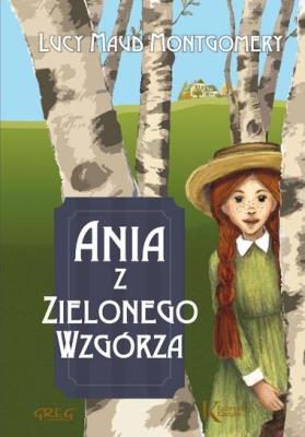Ania z Zielonego Wzgórza Kolor TW GREG. Autor: Montgomery Lucy Maud. SmakLiter.pl Okładka książki Ania z Zielonego Wzgórza Kolor TW GREG