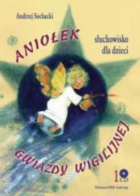 Aniołek Gwiazdy Wigilijnej CD - Audiobook. Autor: Sochacki Andrzej. SmakLiter.pl Okładka książki Aniołek Gwiazdy Wigilijnej CD - Audiobook