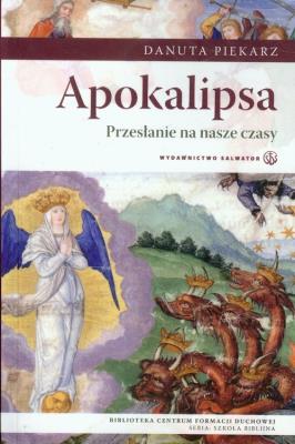 Apokalipsa Przesłanie na nasze czasy. Autor: Danuta Piekarz. SmakLiter.pl Okładka książki Apokalipsa Przesłanie na nasze czasy
