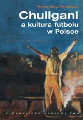 Okładka książki Chuligani a kultura futbolu w Polsce