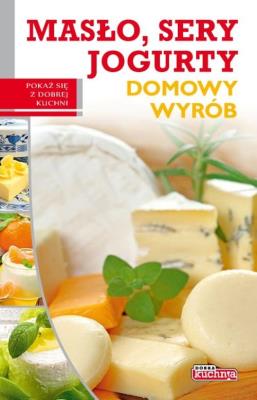 Dobra kuchnia. Domowy wyrób masło sery jogurty. Autor: Marta Szydłowska. SmakLiter.pl Okładka książki Dobra kuchnia. Domowy wyrób masło sery jogurty