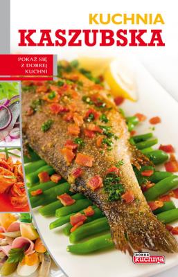 Dobra kuchnia. Kuchnia kaszubska. Autor: Łukasz Fiedoruk. SmakLiter.pl Okładka książki Dobra kuchnia. Kuchnia kaszubska
