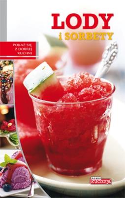 Dobra kuchnia. Lody i sorbety Dragon. Autor: Opracowanie zbiorowe. SmakLiter.pl Okładka książki Dobra kuchnia. Lody i sorbety Dragon