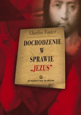 Dochodzenie w sprawie ''Jezus. Autor: Charles Foster. SmakLiter.pl Okładka książki Dochodzenie w sprawie ''Jezus