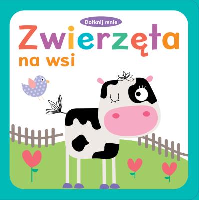 Dotknij mnie Zwierzęta na wsi. Autor: Opracowanie zbiorowe. SmakLiter.pl Okładka książki Dotknij mnie Zwierzęta na wsi