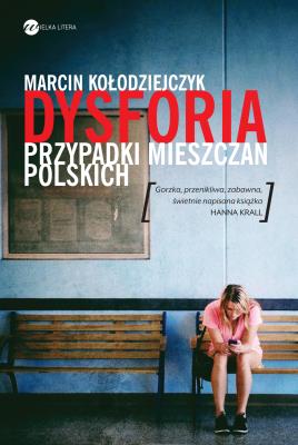 Dysforia Przypadki mieszczan polskich. Autor: Marcin Kołodziejczyk. SmakLiter.pl Okładka książki Dysforia Przypadki mieszczan polskich