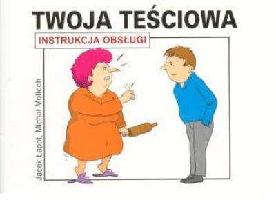 Instrukcja obsługi - Twoja teściowa. Autor: dr Jacek Łapott, Michał Motłoch. SmakLiter.pl Okładka książki Instrukcja obsługi - Twoja teściowa