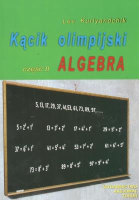 Kącik olimpijski cz. II Algebra. Autor: Kurlyandchik Lev. SmakLiter.pl Okładka książki Kącik olimpijski cz. II Algebra