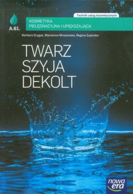 Kosmetyka cz. 2 Twarz, szyja, dekolt LIFT NE. Autor: Drygas Barbara, Mrozowska Marzenna, Szpindor Regina. SmakLiter.pl Okładka książki Kosmetyka cz. 2 Twarz, szyja, dekolt LIFT NE
