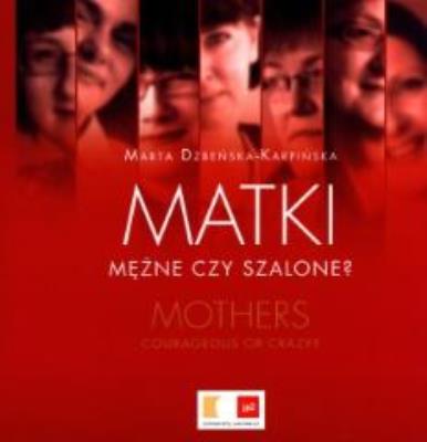 Matki. Mężne czy szalone?. Autor: Dzbeńska-Karpińska Marta. SmakLiter.pl Okładka książki Matki. Mężne czy szalone?