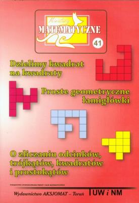 Miniatury matematyczne 41 - Dzielimy kwadrat.... Autor: Bobiński Zbigniew, Nodzyński Piotr, Świątek Adela, Uscki Mirosław. SmakLiter.pl Okładka książki Miniatury matematyczne 41 - Dzielimy kwadrat...