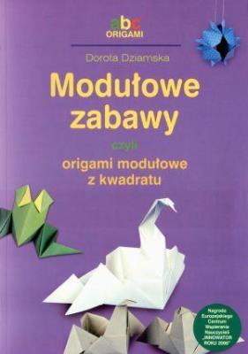 Modułowe zabawy, czyli origami modułowe z kwadratu. Autor: Dziamska Dorota. SmakLiter.pl Okładka książki Modułowe zabawy, czyli origami modułowe z kwadratu