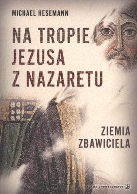 Okładka książki Na tropie Jezusa z Nazaretu. Ziemia Zbawiciela