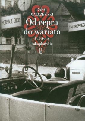 Od cepra do wariata. Felietony zakopiańskie w.2012. Autor: Rafał Malczewski. SmakLiter.pl Okładka książki Od cepra do wariata. Felietony zakopiańskie w.2012