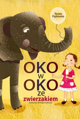 Oko w oko ze zwierzakiem. Autor: Renata Piątkowska, Katarzyna Sadowska-Ozcan. SmakLiter.pl Okładka książki Oko w oko ze zwierzakiem