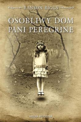 Osobliwy dom pani Peregrine. Autor: Ransom Riggs. SmakLiter.pl Okładka książki Osobliwy dom pani Peregrine