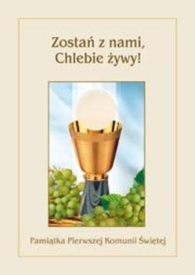 Pamiątka I Komunii Świetej. Zostań z nami Chlebie. Autor:   Praca zbiorowa. SmakLiter.pl Okładka książki Pamiątka I Komunii Świetej. Zostań z nami Chlebie
