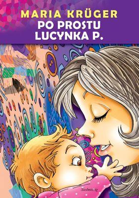 Po prostu Lucynka P.. Autor: Maria Kruger. SmakLiter.pl Okładka książki Po prostu Lucynka P.